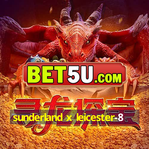 sunderland x leicester